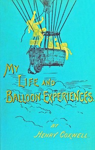 Cover of My life and balloon experiences : $b With a supplementary chapter on military ballooning