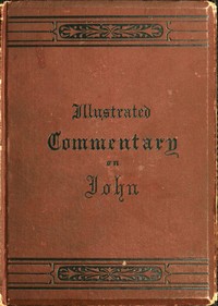 Cover of An illustrated commentary on the Gospel according to St. John