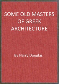 Cover of Some old masters of Greek architecture