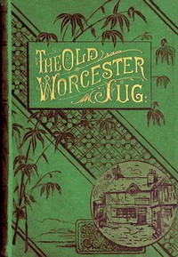 Cover of The old Worcester jug : $b or, John Griffin's little maid
