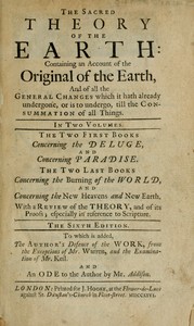 Cover of The sacred theory of the Earth, Volume 1 (of 2) : $b Containing an account of the original of the Earth, and of all the general changes which it hath already undergone, or is to undergo, till the consummation of all things.