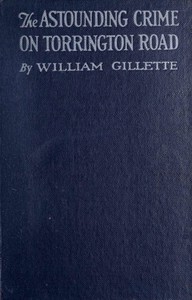 Cover of The astounding crime on Torrington Road : $b Being an account of what might be termed "the Pentecost episode" in a most audacious criminal career
