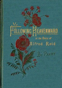 Cover of Following heavenward : $b or, The story of Alfred Reid