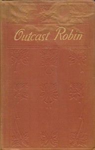 Cover of Outcast Robin : $b or, Your brother and mine : a cry from the great city