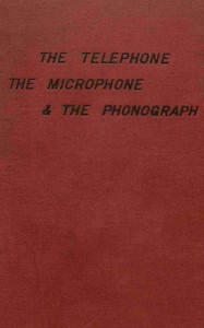 Cover of The telephone, the microphone & the phonograph