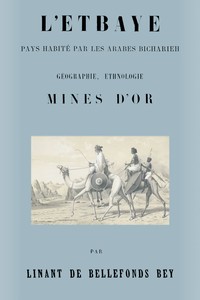 Cover of L'Etbaye : $b pays habité par les arabes Bicharieh : géographie, ethnologie, mines d'or