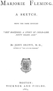 Cover of Marjorie Fleming : $b a sketch : being the paper entitled "Pet Marjorie, a story of child-life fifty years ago"