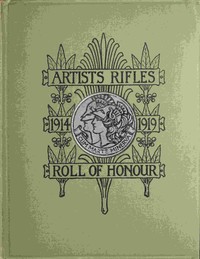 Cover of The regimental roll of honour and war record of the Artists' Rifles (1/28th, 2/28th and 3/28th battalions, the London Regiment T.F.) : $b Commissions, promotions, appointments and rewards for service in the field obtained by members of the corps since 4th August, 1914