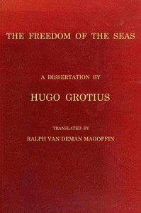 Cover of The freedom of the seas : $b or, The right which belongs to the Dutch to take part in the East Indian trade