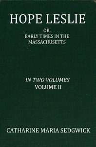 Cover of Hope Leslie: or, early times in the Massachusetts, volume 2 (of 2)