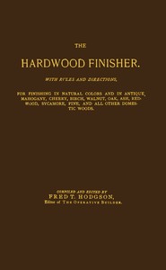 Cover of The hardwood finisher : $b with rules and directions, for finishing in natural colors and in antique, mahogany, cherry, birch, walnut, oak, ash, redwood, sycamore, pine, and all other domestic woods...
