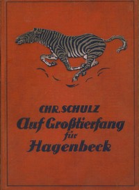Cover of Auf Großtierfang für Hagenbeck : $b Selbsterlebtes aus afrikanischer Wildnis