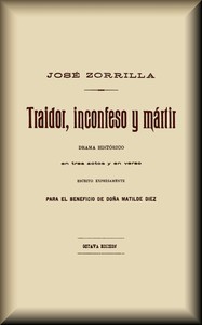 Cover of Traidor, inconfeso y martir : $b Drama histórico en tres actos y en verso