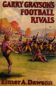Cover of Garry Grayson's football rivals: or, The secret of the stolen signals