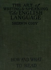 Cover of The art of writing & speaking the English language : $b How to read and what to read