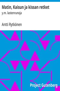 Cover of Matin, Kaisun ja kissan retket : $b y.m. lastenrunoja