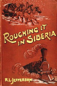 Cover of Roughing it in Siberia, with some account of the Trans-Siberian railway, and the gold-mining industry of Asiatic Russia