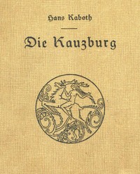 Cover of Die Kauzburg : $b Roman aus dem Tagebuch eines Freundes