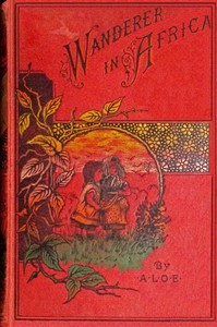 Cover of The wanderer in Africa : $b A tale illustrative of the thirty-second Psalm