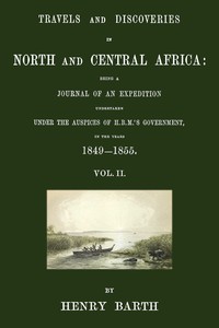 Cover of Travels and discoveries in North and Central Africa, Vol. 2 (of 5) : $b being a journal of an expedition undertaken under the auspices of H.B.M.'s Government, in the years 1849-1855