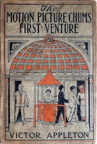 Cover of The motion picture chums at the fair : $b or, The greatest film ever exhibited