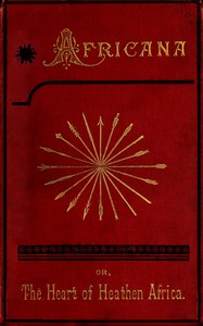 Cover of Africana; or, the heart of heathen Africa, Volume 1 (of 2) : $b Native customs and beliefs