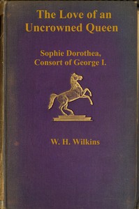 Cover of The love of an uncrowned queen : $b Sophie Dorothea, consort of George I, and her correspondence with Philip Christopher, Count Königsmarck