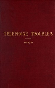 Cover of Telephone troubles : $b Their location and remedy