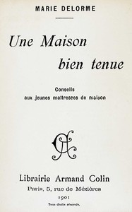 Cover of Une maison bien tenue : $b Conseils aux jeunes maîtresses de maison