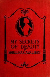 Cover of My secrets of beauty : $b Including more than 1,000 valuable recipes for preparations used and recommended by Mme. Cavalieri herself