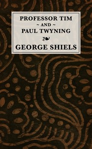 Cover of Professor Tim & Paul Twyning : $b Comedies in three acts
