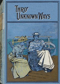 Cover of Through unknown ways : $b An Old-World story