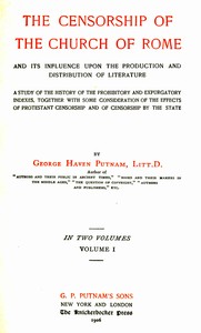 Cover of The censorship of the Church of Rome and its influence upon the production and distribution of literature, volume 1 (of 2)