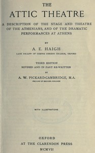 Cover of The Attic theatre : $b a description of the stage and theatre of the Athenians, and of the dramatic performances at Athens