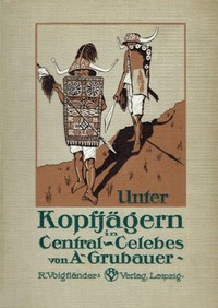 Cover of Unter Kopfjägern in Central-Celebes : $b Ethnologische Streifzüge in Südost- und Central-Celebes