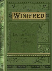 Cover of Winifred : $b or, An English maiden in the seventeenth century