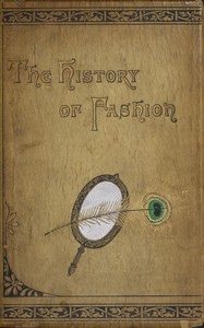 Cover of The history of fashion in France : $b or, the dress of women from the Gallo-Roman period to the present time