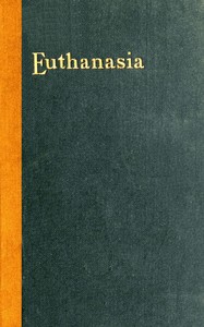Cover of Euthanasia : $b or, Medical treatment in aid of an easy death