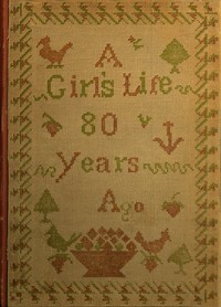 Cover of A girl's life eighty years ago : $b Selections from the letters of Eliza Southgate Bowne