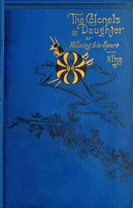 Cover of The colonel's daughter : $b or, Winning his spurs