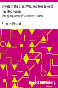 Cover of Ghosts in the Great War, and true tales of haunted houses : $b Thrilling experience of "Daily News" readers