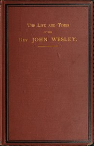 Cover of The life and times of the Rev. John Wesley, M.A., founder of the Methodists. Vol. 3 (of 3)