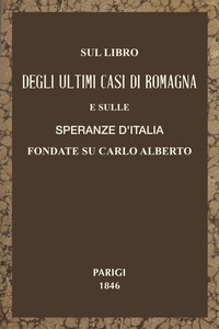 Cover of Sul libro degli ultimi casi di Romagna e sulle speranze d'Italia fondate su Carlo Alberto : $b Parole a Massimo D'Azeglio d'un suo compatriotta