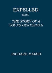Cover of Expelled : $b Being the story of a young gentleman