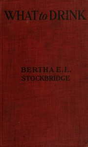 Cover of What to drink : $b The blue book of beverages; recipes and directions for making and serving non-alcoholic drinks for all occasions