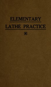 Cover of Elementary lathe practice : $b As adapted to the teaching of machine shop practice in technical schools