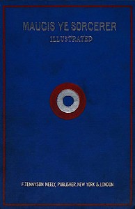 Cover of Maugis, ye sorcerer : $b from ye ancient French : a wonderful tale from ye writings of ye mad savant of ye Maison Maugis in ye olde citie of Mouzon, France
