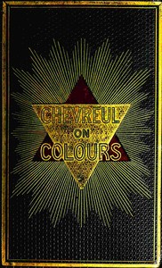 Cover of The laws of contrast of colour : $b and their application to the arts of painting, decoration of buildings, mosaic work, tapestry and carpet weaving, calico printing, dress, paper staining, printing, military clothing, illumination, landscape, and flower gardening, &c.