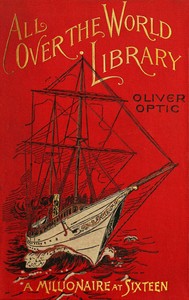Cover of A millionaire at sixteen : $b or, The cruise of the Guardian-Mother