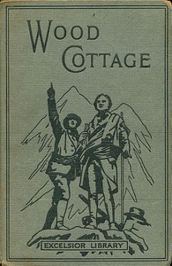 Cover of Wood Cottage : $b or, Sheltered at last
